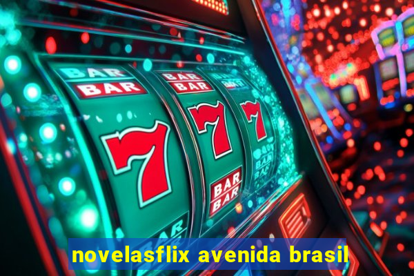 novelasflix avenida brasil